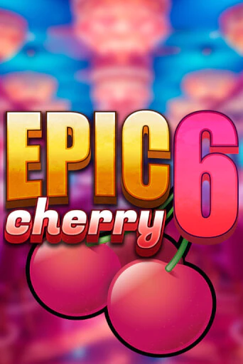 Epic Cherry 6 играть без денег онлайн | Демо игры Grand Casino Online