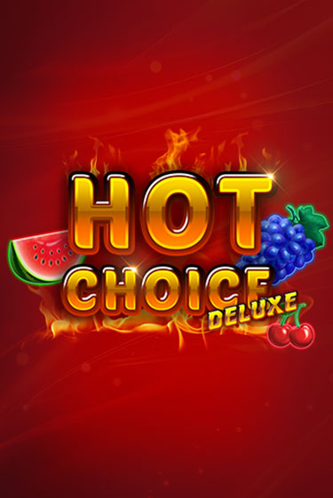 Hot Choice Deluxe играть без денег онлайн | Демо игры Grand Casino Online