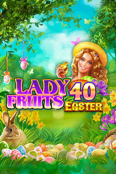 Lady Fruits 40 Easter играть без денег онлайн | Демо игры Grand Casino Online