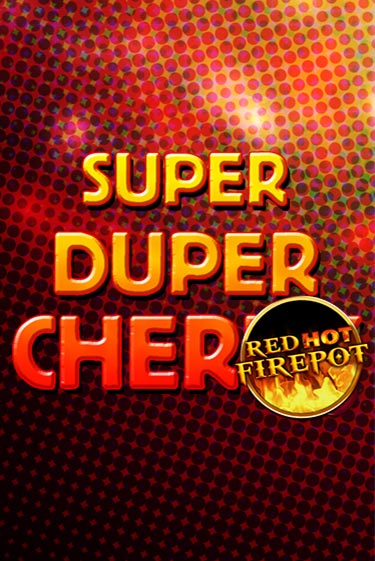 Super Duper Cherry Red Hot Firepot играть без денег онлайн | Демо игры Grand Casino Online